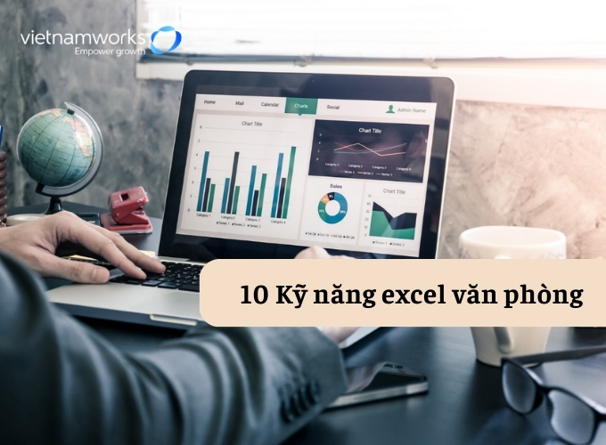 10 Kỹ năng excel văn phòng thuận lợi và nhanh chóng