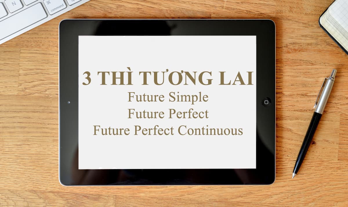 10 PHÚT nhớ nhanh 3 THÌ tương lai thông dụng trong Tiếng Anh