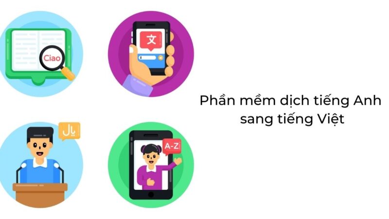 10+ Phần mềm dịch tiếng Anh sang tiếng Việt tốt nhất chuẩn 100%