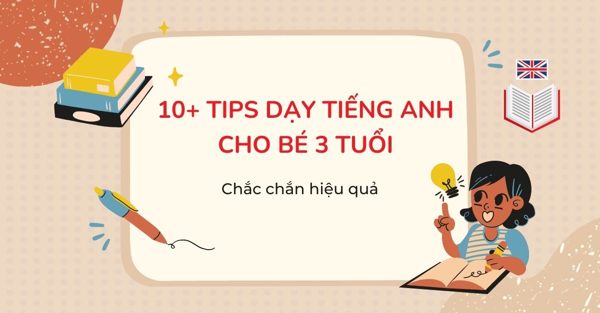 10 Tips dạy tiếng Anh cho bé 3 tuổi chắc chắn hiệu quả