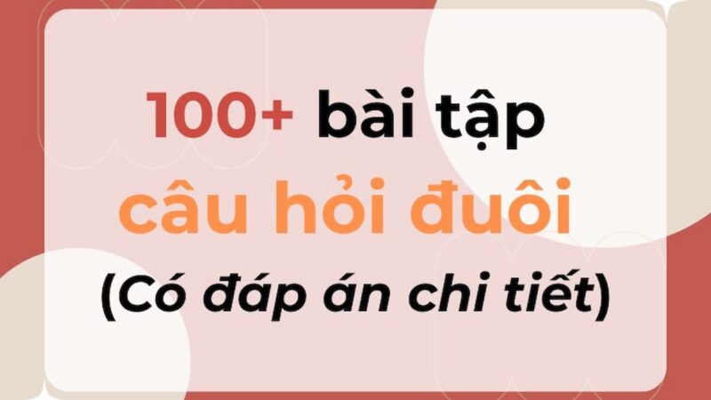 100+ Bài tập câu hỏi đuôi có đáp án chi tiết