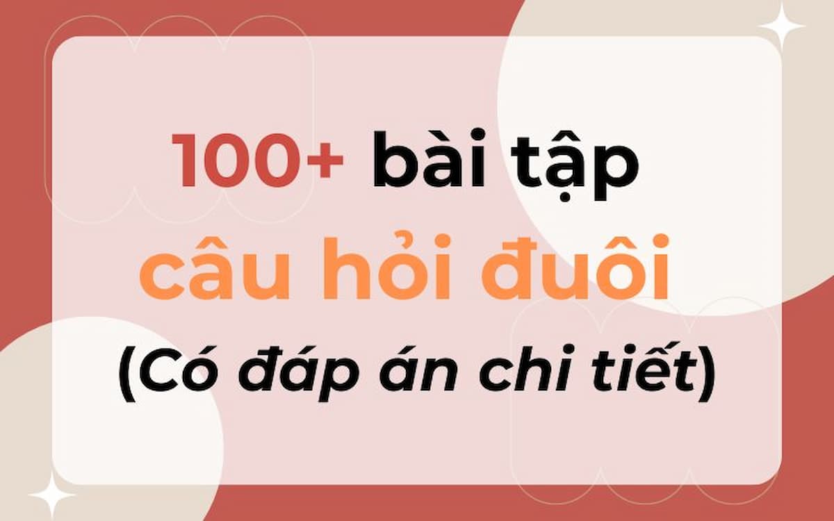 100+ Bài tập câu hỏi đuôi có đáp án chi tiết