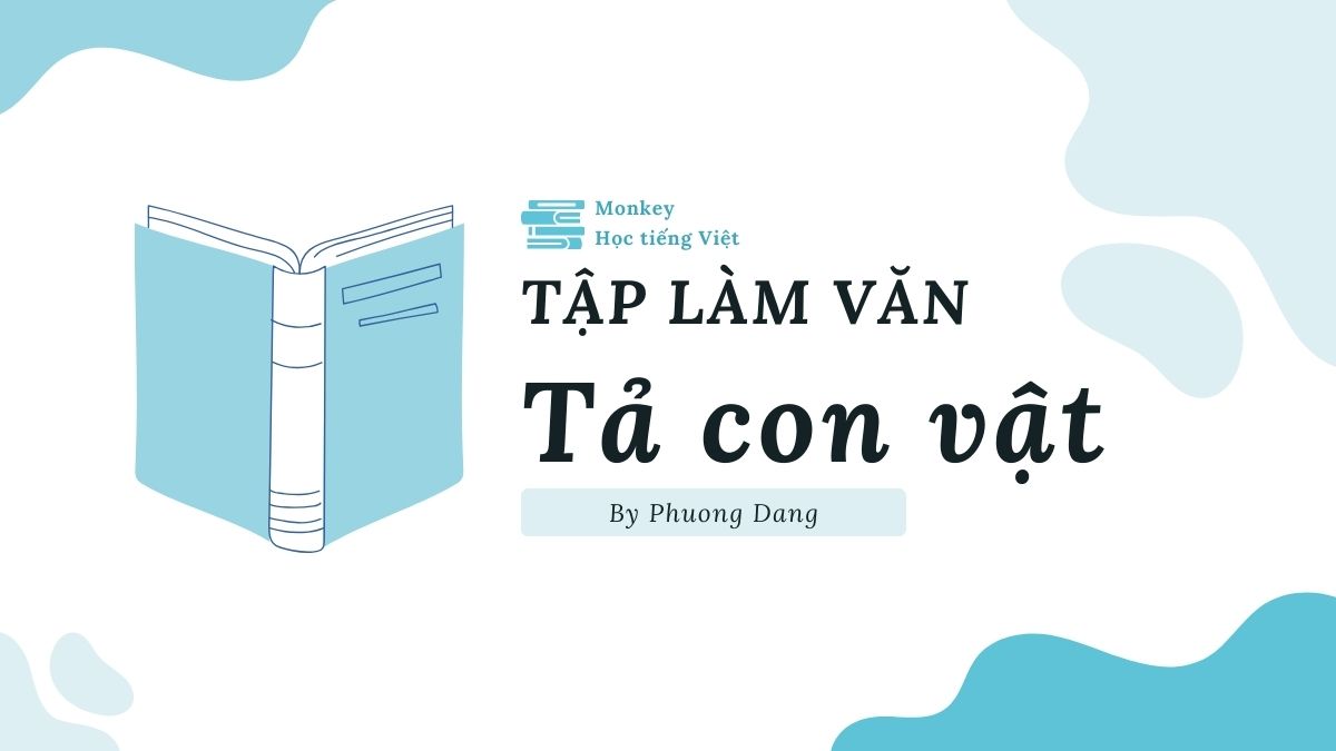 100+ Bài tập làm văn tả con vật mà em yêu thích lớp 2 4 5