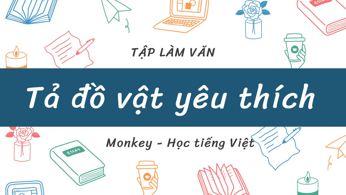 100+ Bài tập làm văn tả đồ vật lớp 2-5 có chọn lọc hay nhất