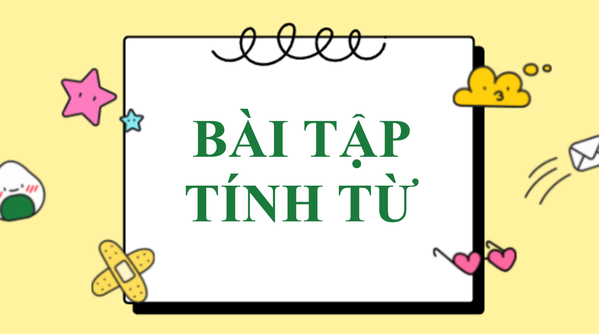 100 Bài tập về tính từ trong tiếng Anh (CÓ ĐÁP ÁN)