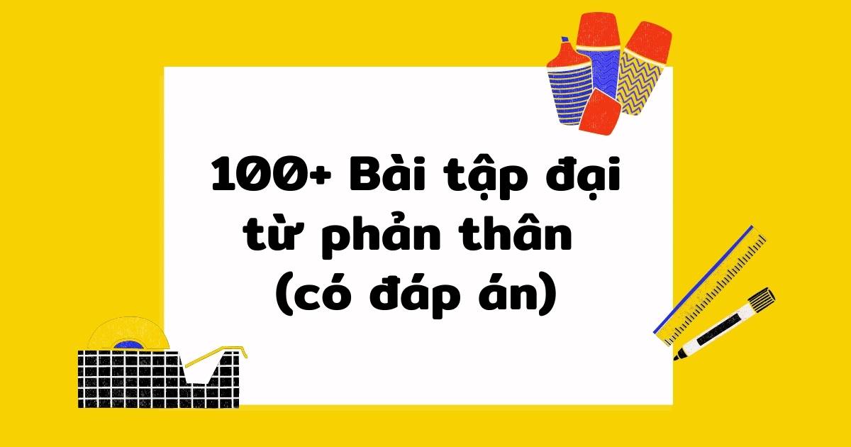 100+ bài tập đại từ phản thân chọn lọc nhiều level (có đáp án)