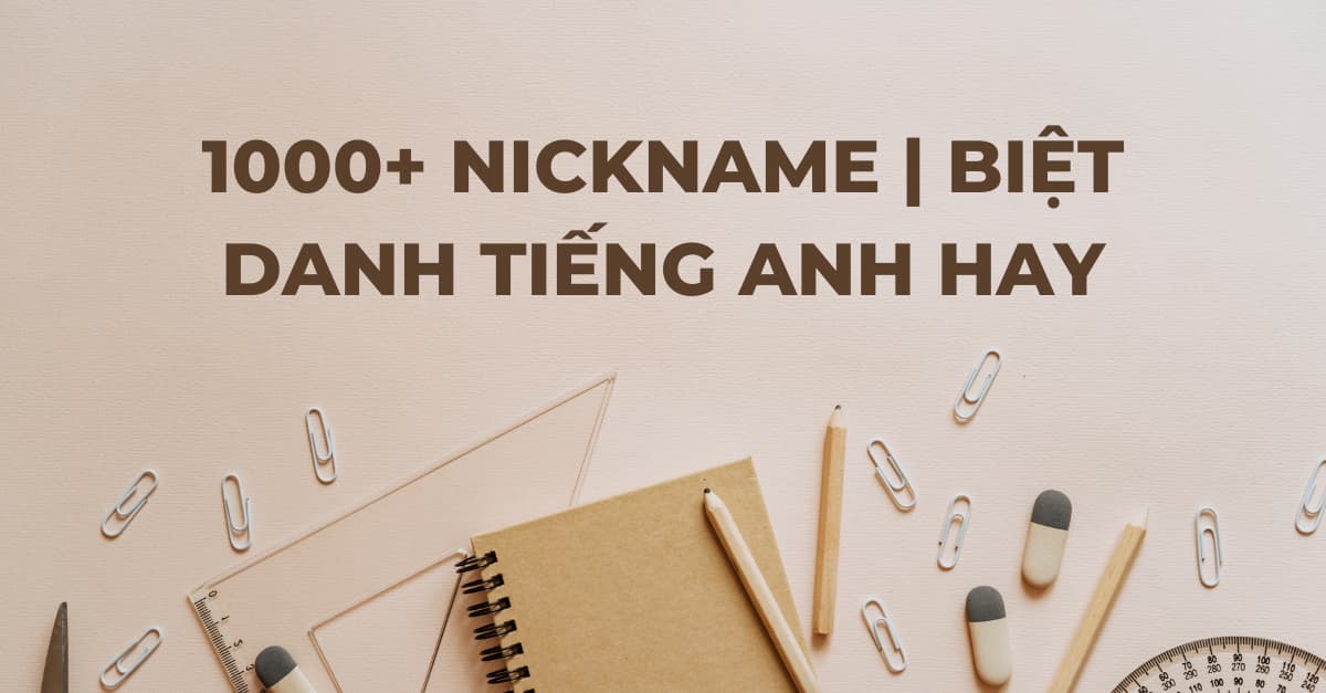 1000+ Biệt danh tiếng Anh “Hot Trend” nhất cho mọi đối tượng