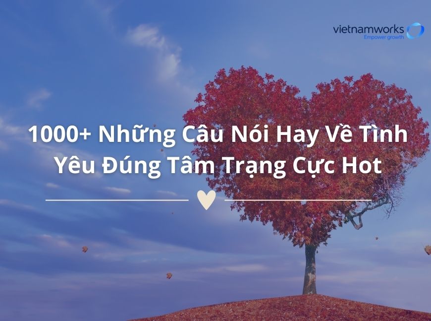 1000+ Những câu nói hay về tình yêu đúng tâm trạng hot nhất