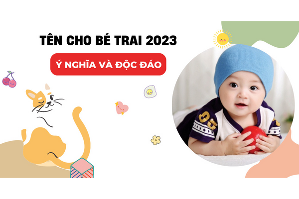 1001+ Gợi ý tên cho bé trai 2023 độc đáo, phong cách, làm nổi bật dòng họ