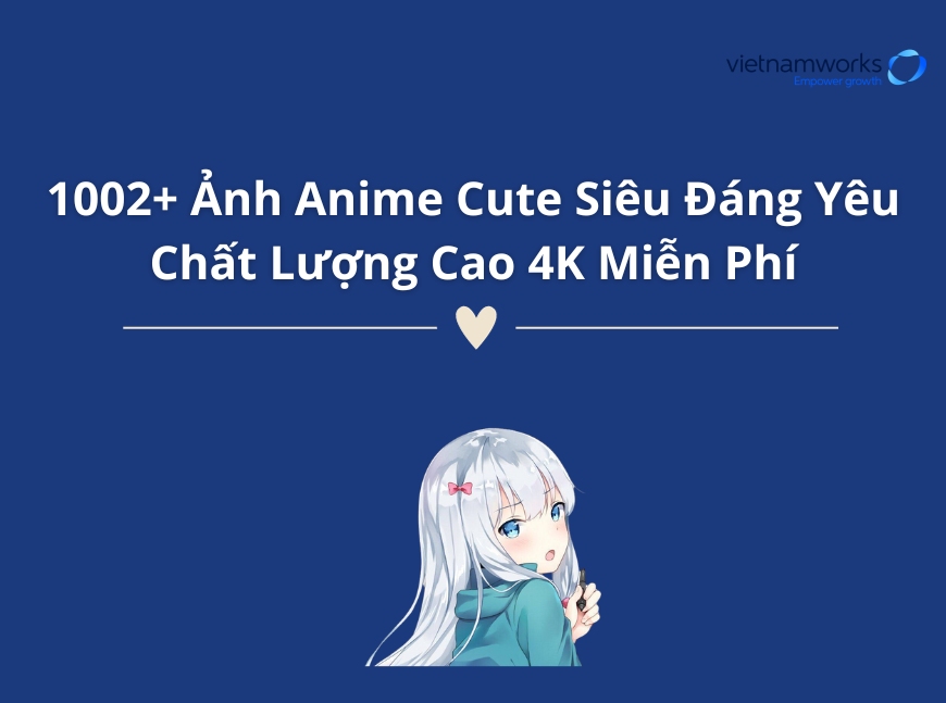 1002+ Ảnh Anime Cute Siêu Đáng Yêu Chất Lượng Cao 4K Miễn Phí