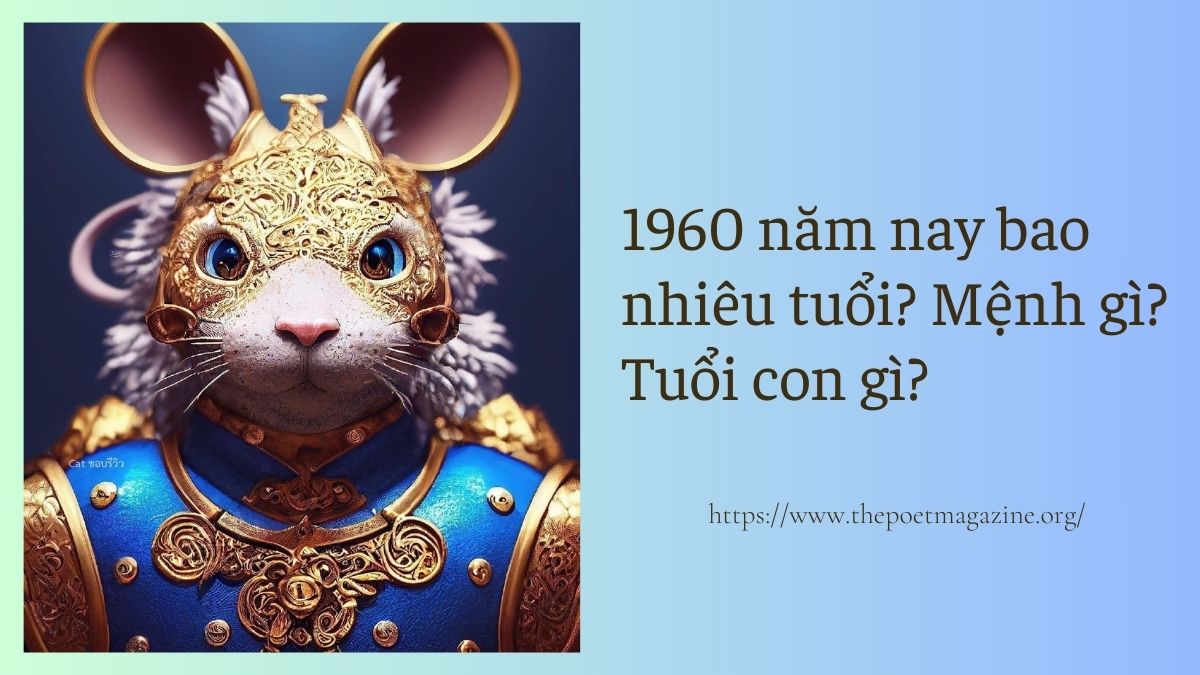 1960 năm nay 2024 bao nhiêu tuổi? Mệnh gì? Tuổi con gì?