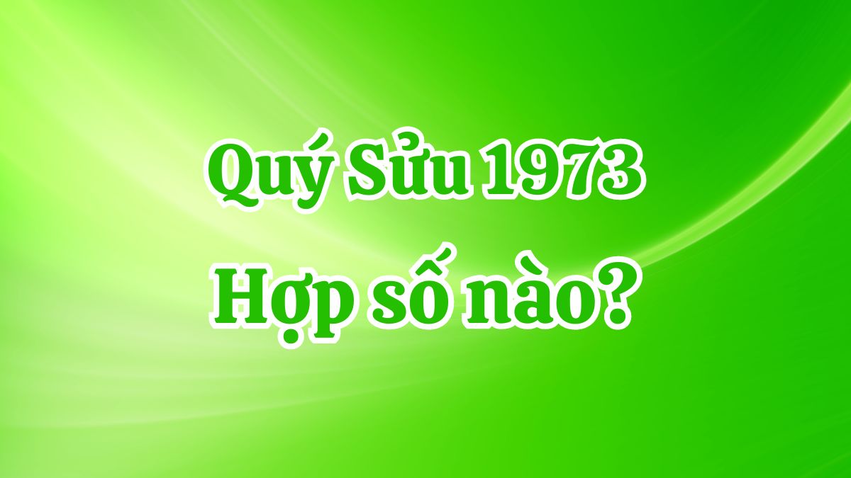 1973 hợp số nào? Nam, nữ Quý Sửu hợp số chẵn hay lẻ?