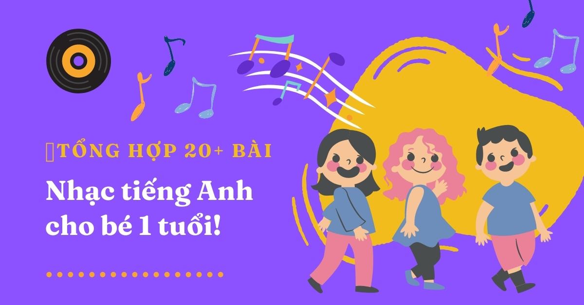 20+ bài nhạc tiếng Anh cho bé 1 tuổi hay nhất