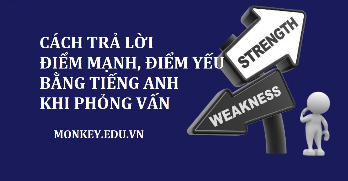 20+ cách trả lời điểm mạnh điểm yếu tiếng Anh khi phỏng vấn thu hút