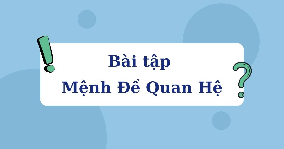 200 Bài tập mệnh đề quan hệ có chọn lọc (thực hành ngay)