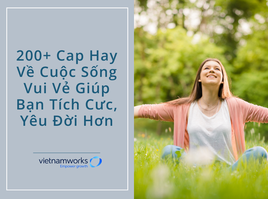 200+ Cap Hay Về Cuộc Sống Vui Vẻ Giúp Bạn Tích Cưc, Yêu Đời Hơn