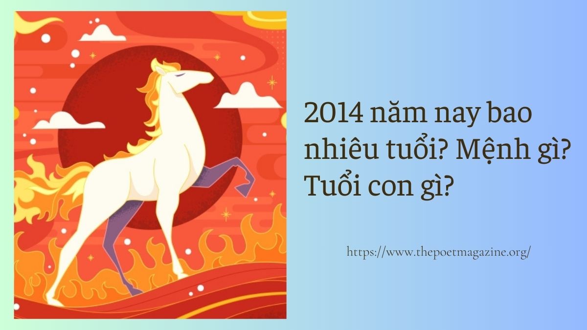 2014 năm nay bao nhiêu tuổi, vận mệnh cuộc đời ra sao?