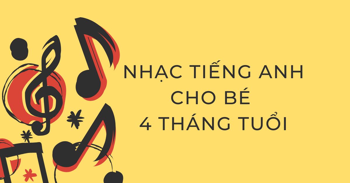 25+ bài nhạc tiếng Anh cho bé 4 tháng tuổi giúp con “tắm nghe tiếng Anh” hiệu quả