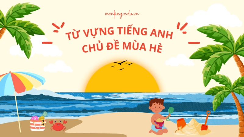 250+ từ vựng tiếng Anh chủ đề mùa hè (kèm mẫu câu, bài viết)