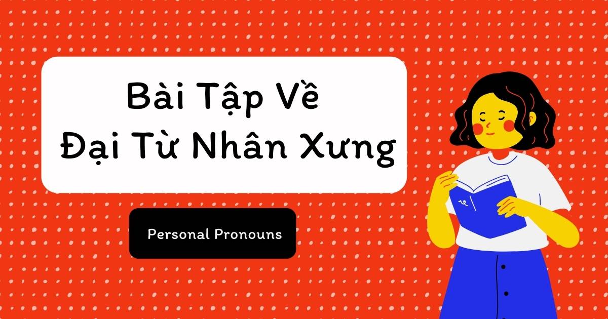 3 Dạng bài tập về đại từ nhân xưng nhất định phải luyện ngay