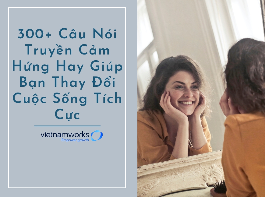 300+ Câu Nói Truyền Cảm Hứng Hay Giúp Giới Trẻ Có Động Lực Làm Việc