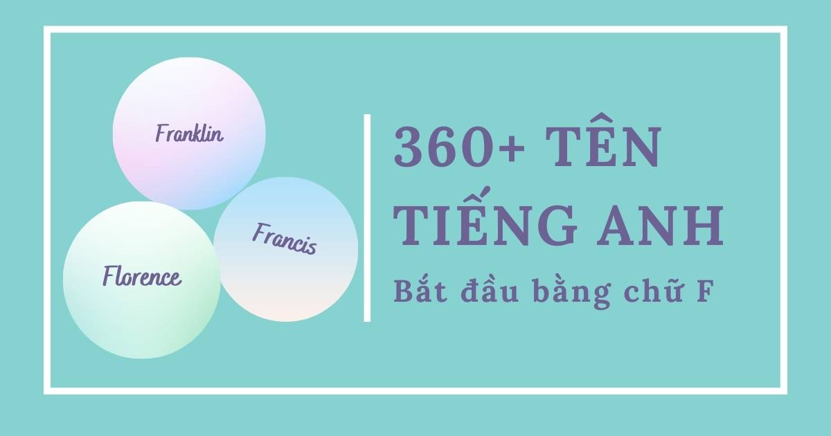 360+ tên tiếng Anh bắt đầu bằng chữ F “phổ biến” hiện nay cho nam và nữ