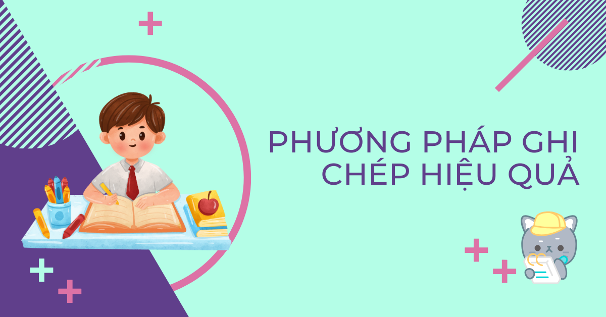 4+ Phương pháp Ghi Chép Hiệu Quả giúp tăng cường khả năng ghi nhớ