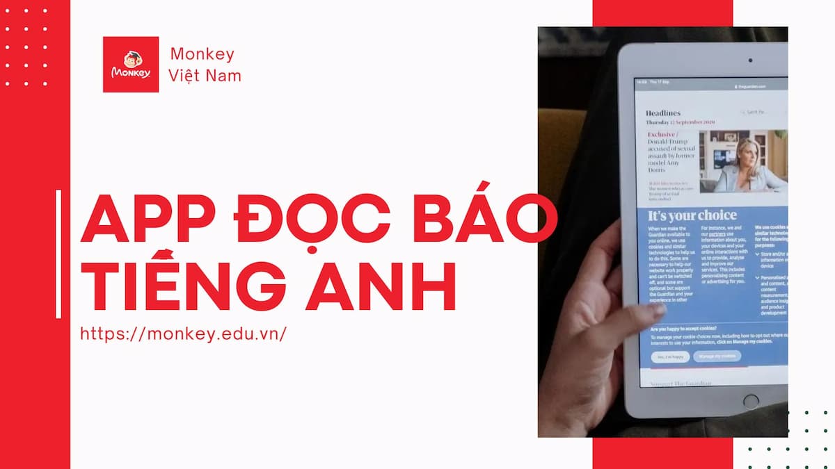 5 App đọc báo tiếng Anh hay nhất & cách sử dụng để chinh phục kỹ năng Nghe – Đọc hiệu quả