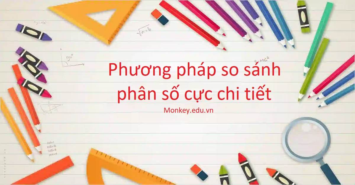 5+ Phương pháp giải toán so sánh phân số cực đơn giản chính xác