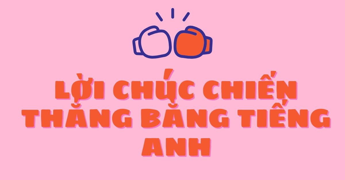 50+ Mẫu lời chúc mừng chiến thắng tiếng Anh ấn tượng nhất