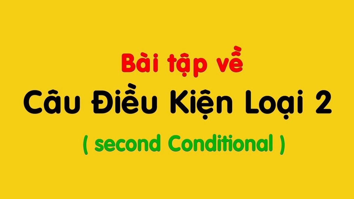 50+ bài tập câu điều kiện loại 2 trong tiếng Anh [kèm đáp án]