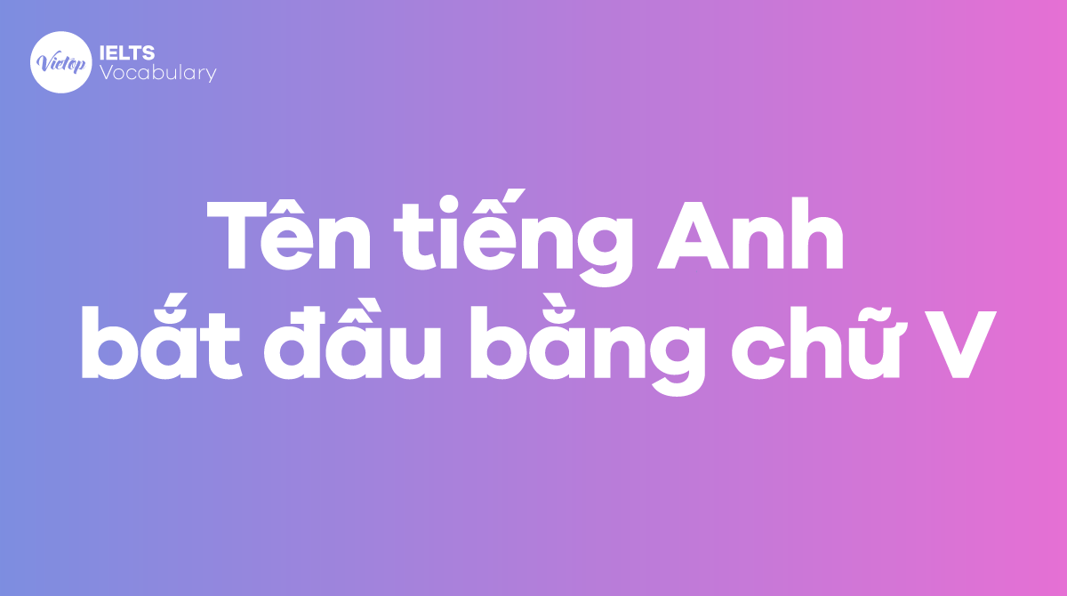 999+ tên tiếng Anh bắt đầu bằng chữ V cho cả nam lẫn nữ