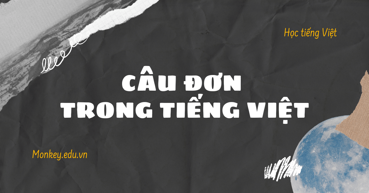 [A-Z] Kiến thức về câu đơn trong tiếng Việt & Các dạng bài tập!