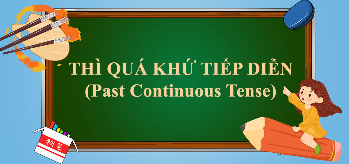 [A-Z] Thì quá khứ tiếp diễn: Công thức, cách dùng & bài tập có đáp án