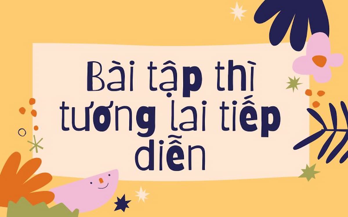 [A1 – B2] 100+ bài tập thì tương lai tiếp diễn CÓ ĐÁP ÁN