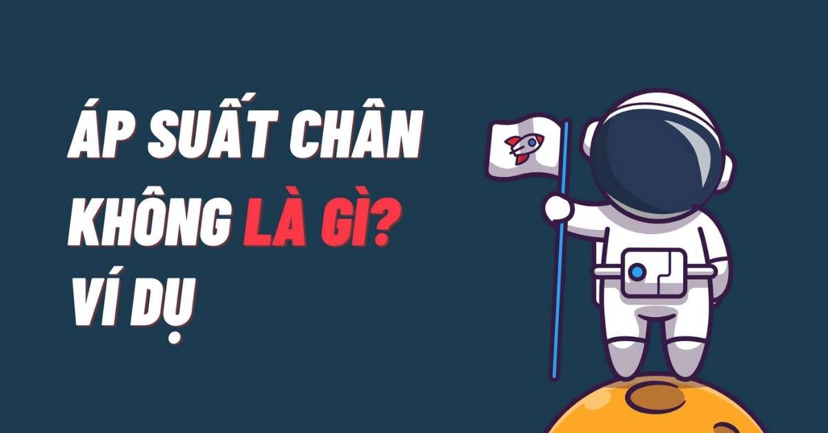 Áp suất chân không là gì? Các ứng dụng thực tiễn của áp suất chân không?