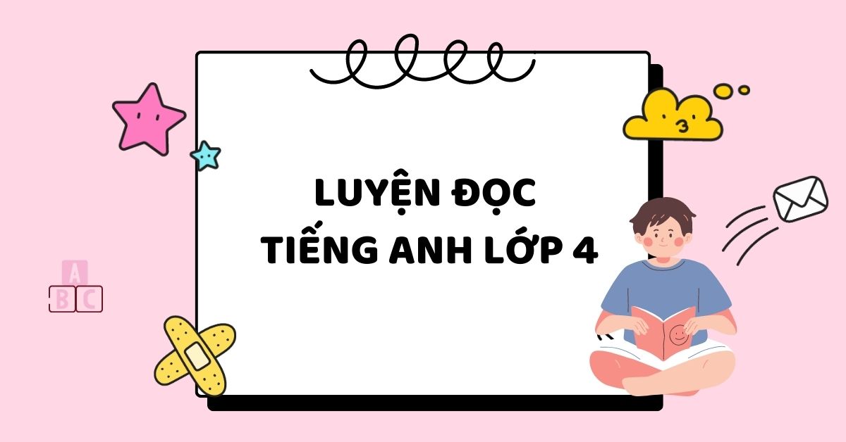 Bài tập luyện đọc tiếng Anh lớp 4 từ dễ đến khó (Có lời giải)