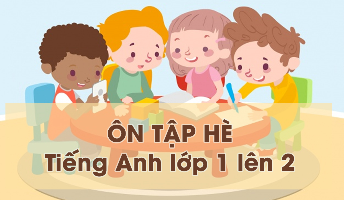 Bài tập ôn hè tiếng Anh lớp 1 lên lớp 2 (CÓ ĐÁP ÁN)