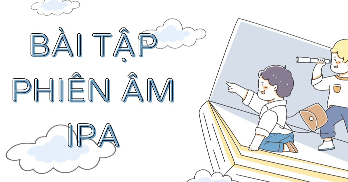 Bài tập phiên âm tiếng anh IPA có đáp án cơ bản & nâng cao