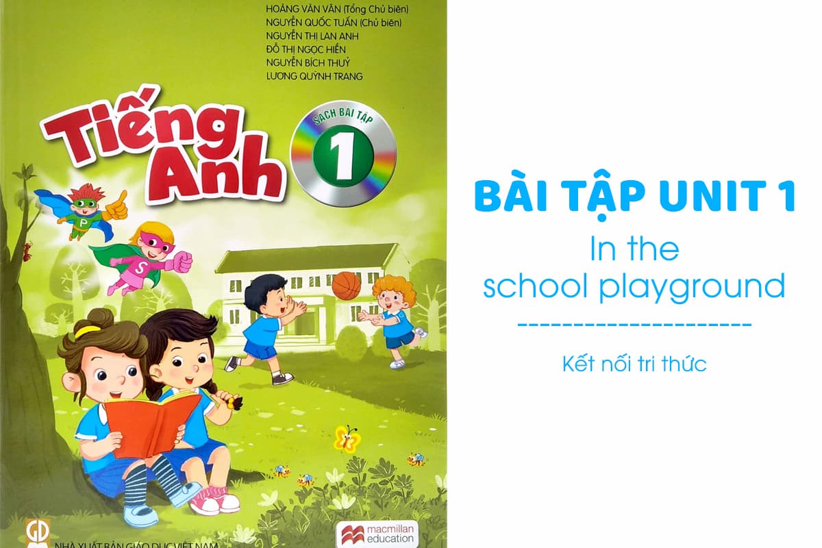 Bài tập tiếng Anh lớp 1 Unit 1: In the school playground| Kết nối tri thức