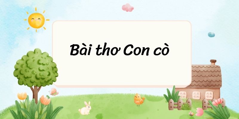 Bài thơ Con cò (Chế Lan Viên) – Ngữ văn lớp 9