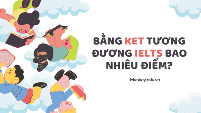 Bằng KET tương đương IELTS bao nhiêu điểm? [Giải đáp chi tiết]