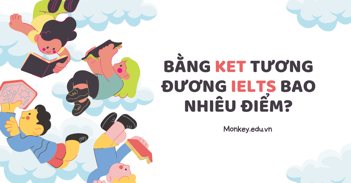 Bằng KET tương đương IELTS bao nhiêu điểm? [Giải đáp chi tiết]