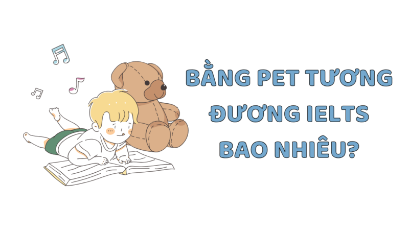 Bằng PET tương đương IELTS bao nhiêu điểm? [Giải đáp chi tiết]