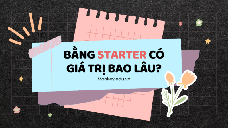 Bằng Starters có giá trị bao lâu? Những điều cần lưu ý mới nhất!