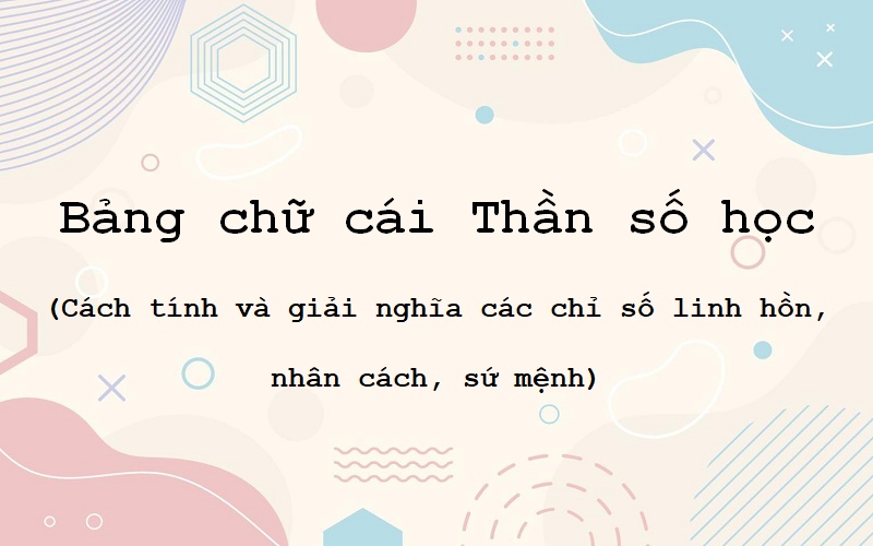 Bảng chữ cái thần số học – Quy đổi tên bằng con số dễ hiểu