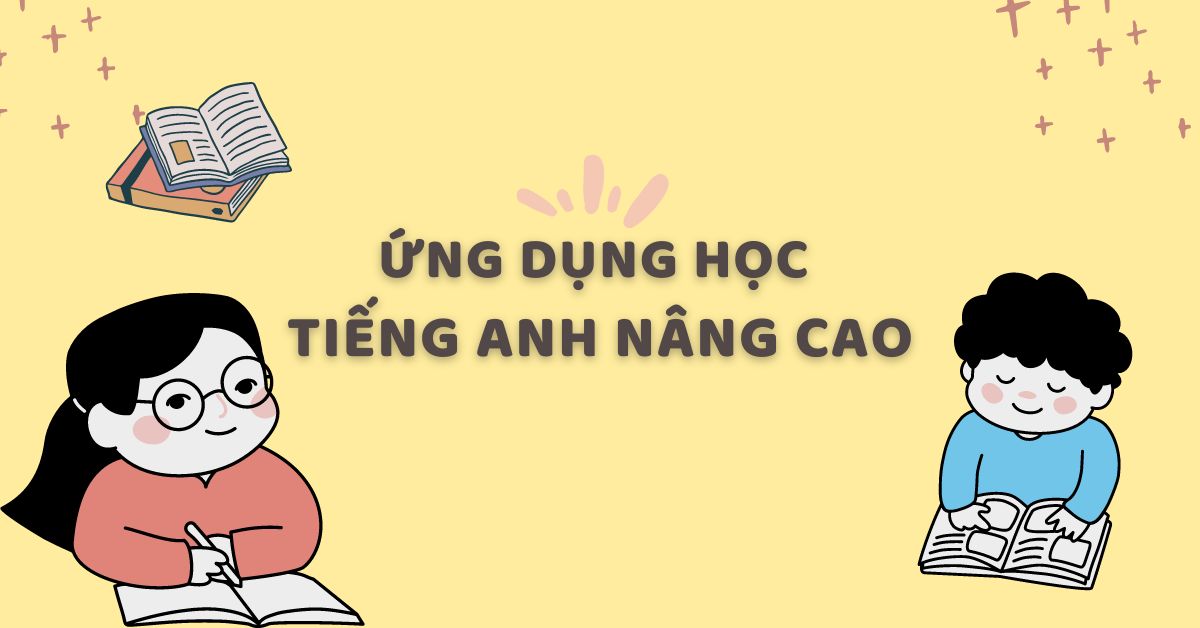 Bật mí 5+ ứng dụng học tiếng anh nâng cao không phải ai cũng biết