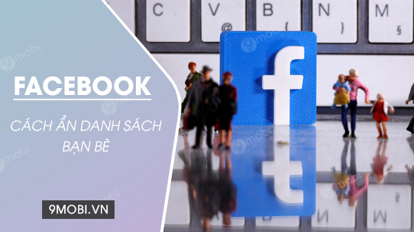 Bí quyết ẩn danh sách bạn bè trên Facebook cho điện thoại iPhone và Android