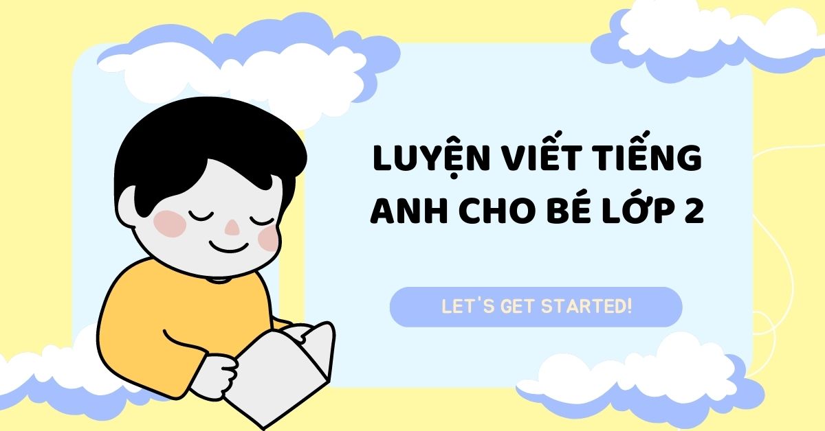 Bí quyết luyện viết tiếng anh cho bé lớp 2 và 3+ chủ đề phổ biến