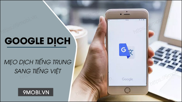 Bí quyết sử dụng Google dịch từ tiếng Trung sang tiếng Việt